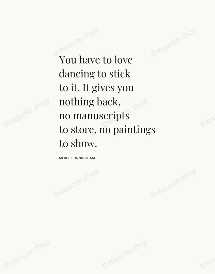 You have to love dancing to stick to it. It gives you… — Merce Cunningham — Asymmetric Left