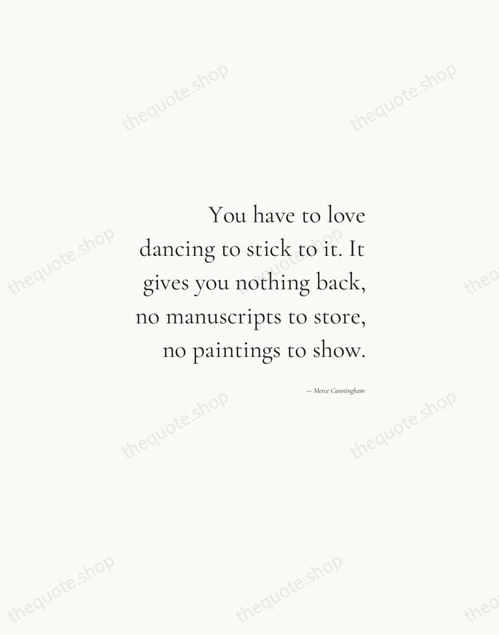 You have to love dancing to stick to it. It gives you… — Merce Cunningham — Soft Serif Right