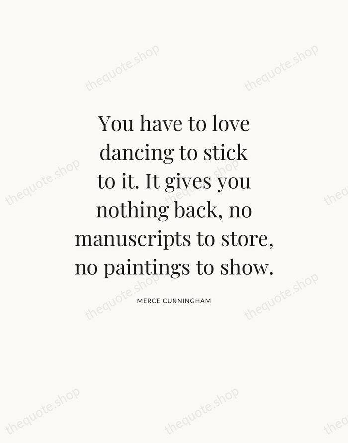 You have to love dancing to stick to it. It gives you… — Merce Cunningham — Statement Serif