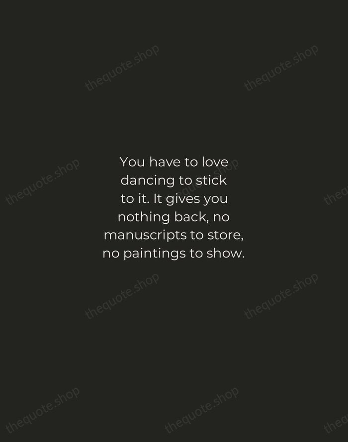 You have to love dancing to stick to it. It gives you… — Merce Cunningham — Tracked Caps Unsigned