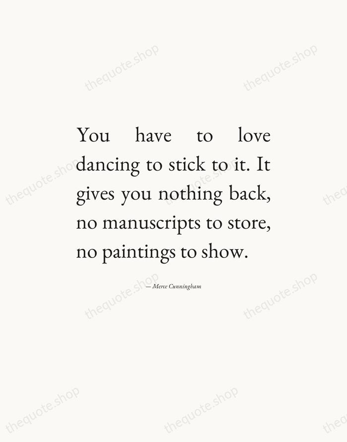 You have to love dancing to stick to it. It gives you… — Merce Cunningham — Editorial Justified
