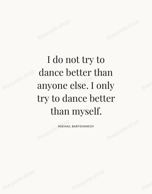 I do not try to dance better than anyone else. I only… — Mikhail Baryshnikov | Printable Wall Art — Atelier Serif