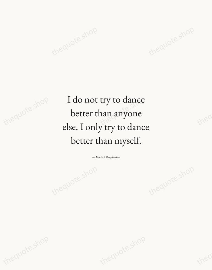 I do not try to dance better than anyone else. I only… — Mikhail Baryshnikov — Quiet Garamond