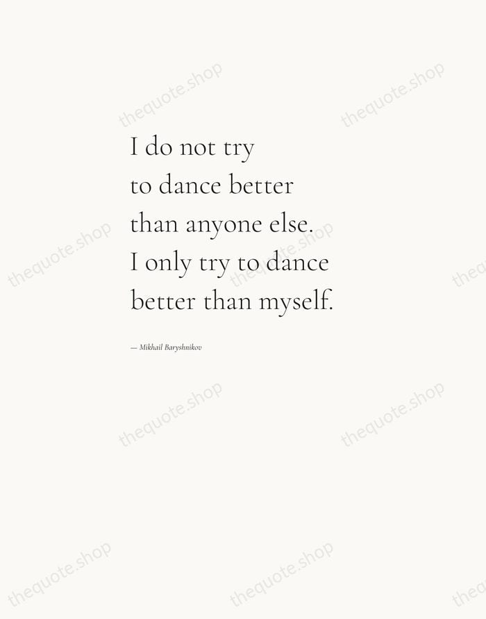 I do not try to dance better than anyone else. I only… — Mikhail Baryshnikov — Editorial Left Serif