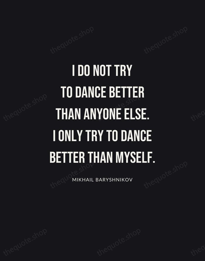 I do not try to dance better than anyone else. I only… — Mikhail Baryshnikov | Printable Wall Art — Poster Condensed