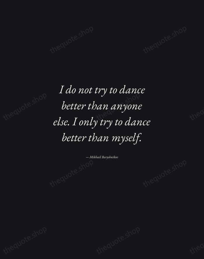 I do not try to dance better than anyone else. I only… — Mikhail Baryshnikov — Manuscript Italic