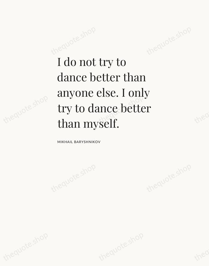 I do not try to dance better than anyone else. I only… — Mikhail Baryshnikov — Asymmetric Left