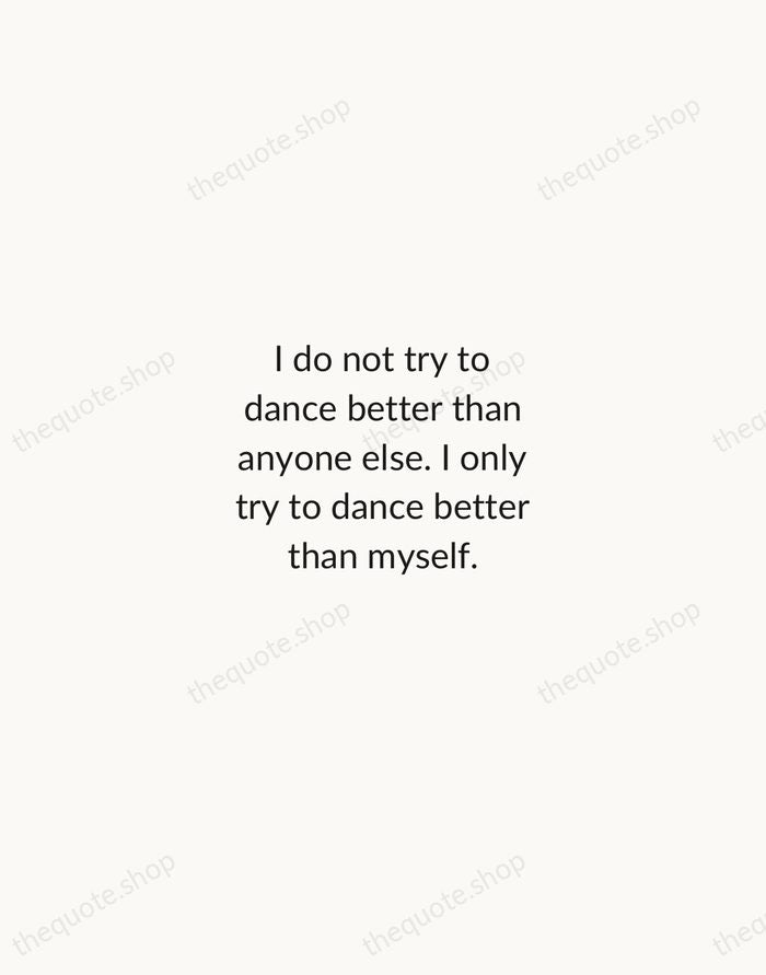 I do not try to dance better than anyone else. I only… — Mikhail Baryshnikov — Minimal Unsigned