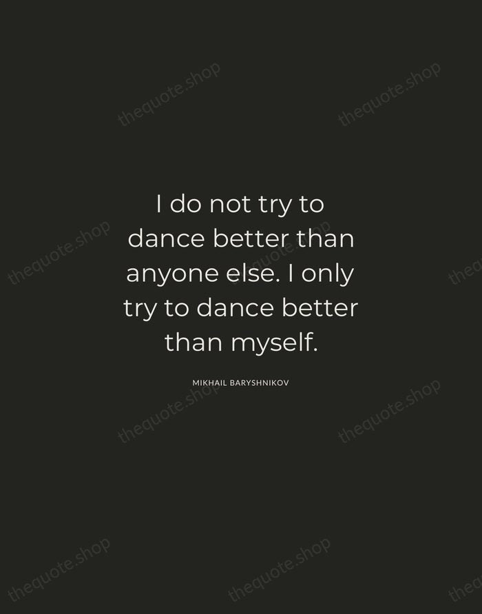 I do not try to dance better than anyone else. I only… — Mikhail Baryshnikov — Charcoal Sans