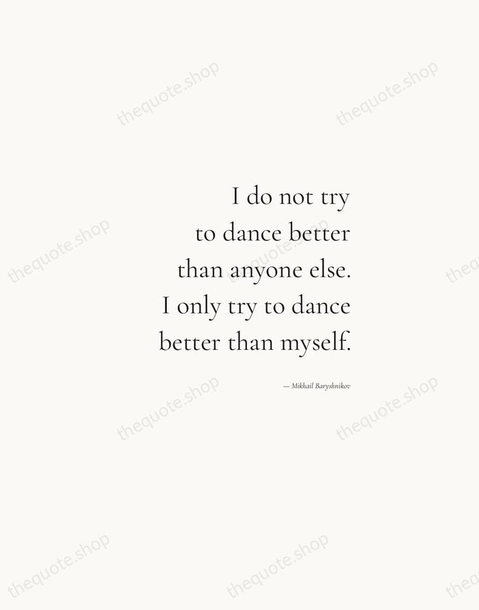 I do not try to dance better than anyone else. I only… — Mikhail Baryshnikov — Soft Serif Right