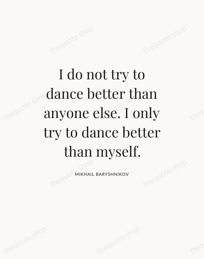 I do not try to dance better than anyone else. I only… — Mikhail Baryshnikov — Statement Serif
