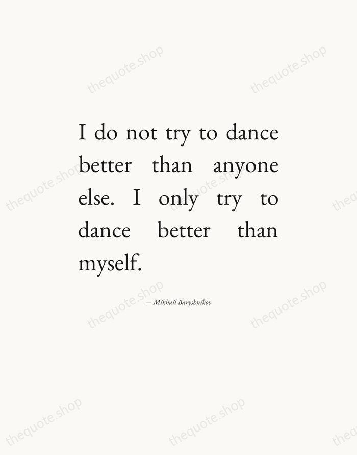 I do not try to dance better than anyone else. I only… — Mikhail Baryshnikov — Editorial Justified