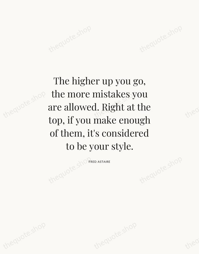 The higher up you go, the more mistakes you are allowed. Right… — Fred Astaire | Printable Wall Art — Atelier Serif