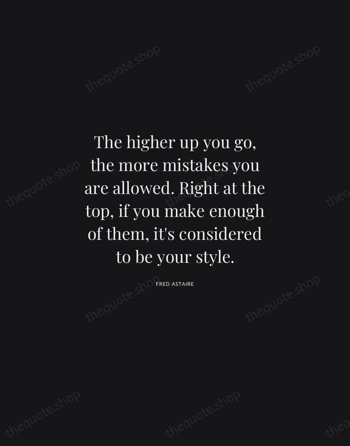 The higher up you go, the more mistakes you are allowed. Right… — Fred Astaire | Printable Wall Art — Midnight Serif