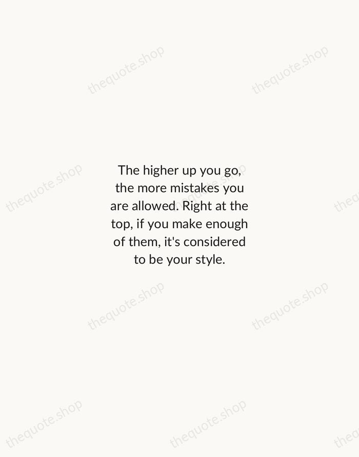 The higher up you go, the more mistakes you are allowed. Right… — Fred Astaire — Minimal Unsigned