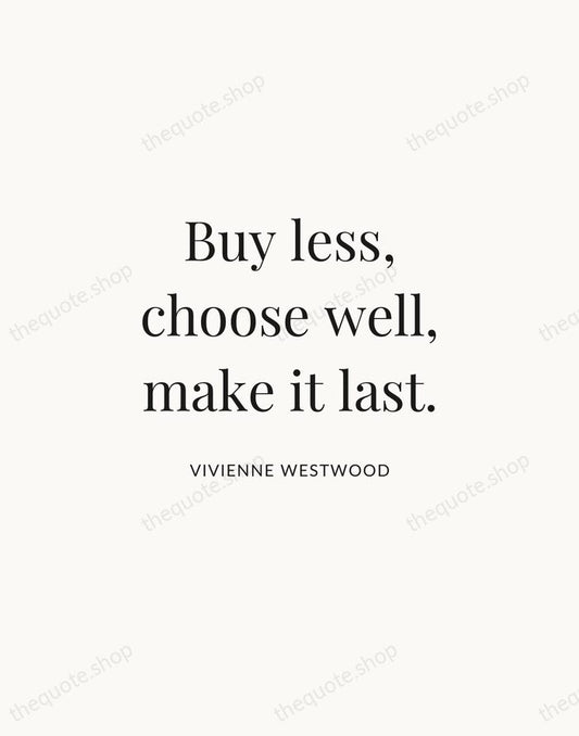 Buy less, choose well, make it last. — Vivienne Westwood | Printable Wall Art — Atelier Serif