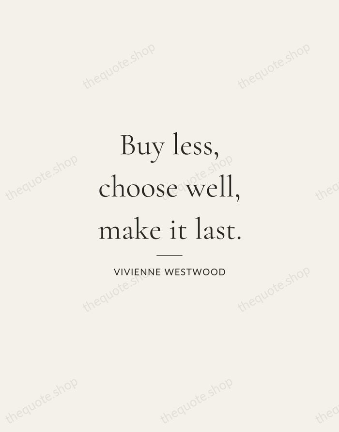 Buy less, choose well, make it last. — Vivienne Westwood — Gallery Rule