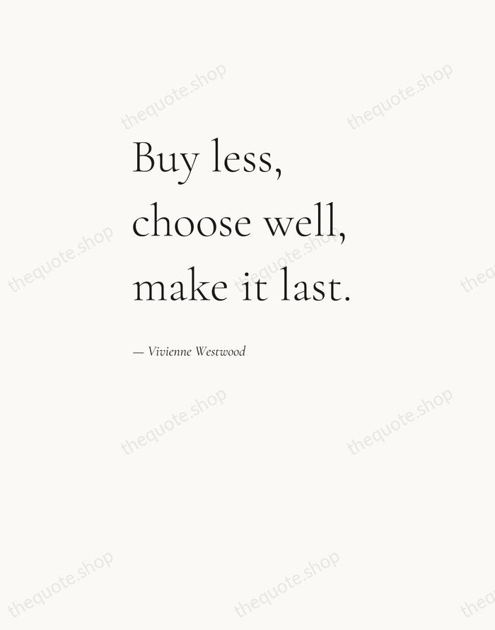Buy less, choose well, make it last. — Vivienne Westwood — Editorial Left Serif