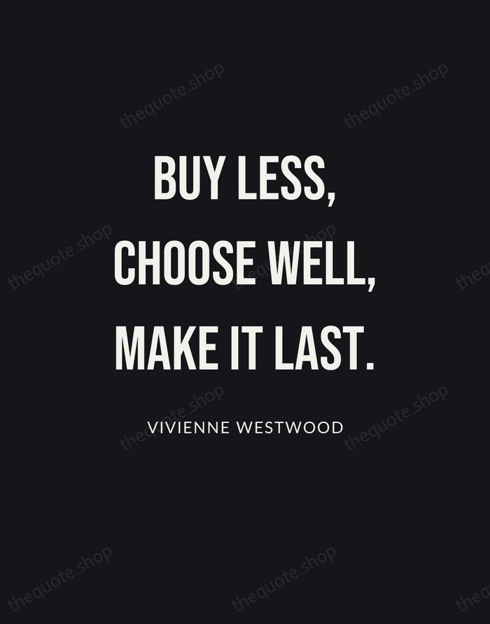 Buy less, choose well, make it last. — Vivienne Westwood | Printable Wall Art — Poster Condensed