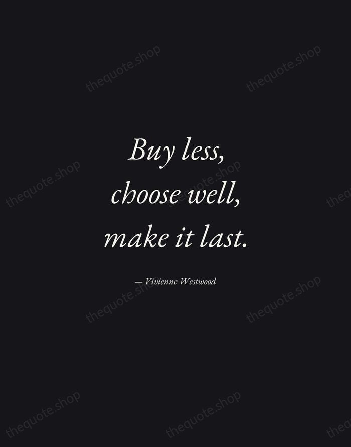 Buy less, choose well, make it last. — Vivienne Westwood — Manuscript Italic