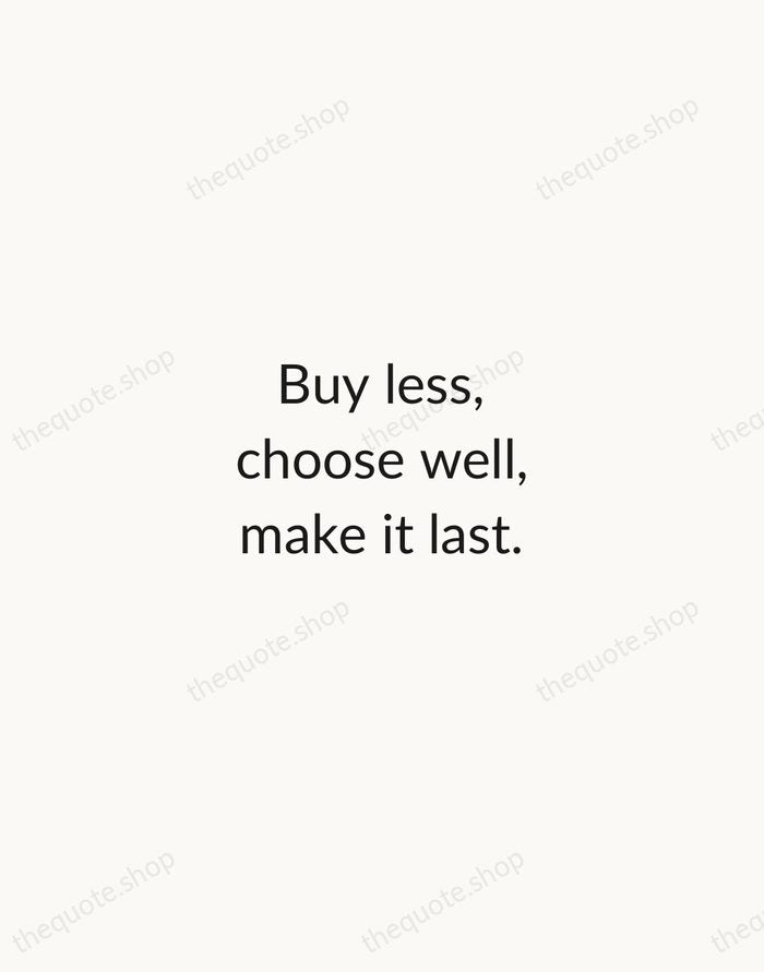 Buy less, choose well, make it last. — Vivienne Westwood — Minimal Unsigned