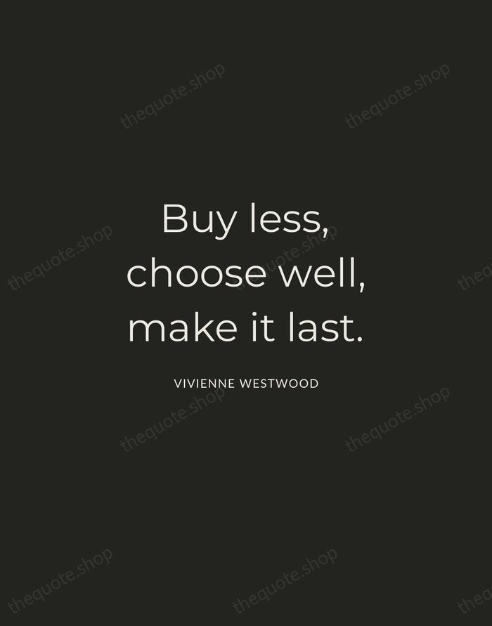 Buy less, choose well, make it last. — Vivienne Westwood — Charcoal Sans
