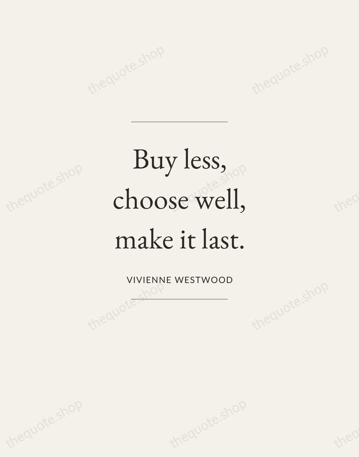 Buy less, choose well, make it last. — Vivienne Westwood — Gallery Frame