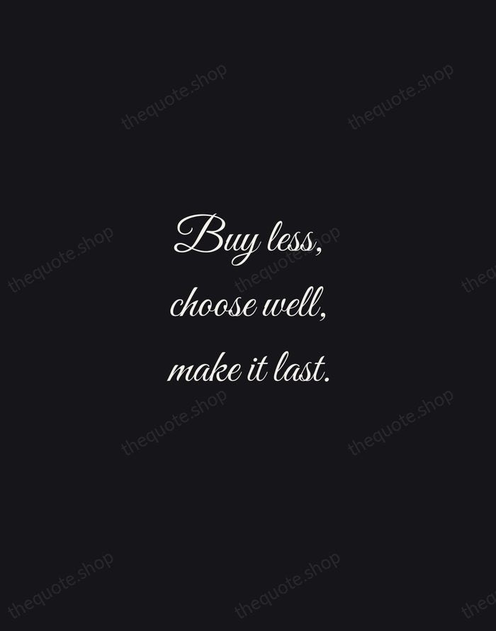 Buy less, choose well, make it last. — Vivienne Westwood — Night Script