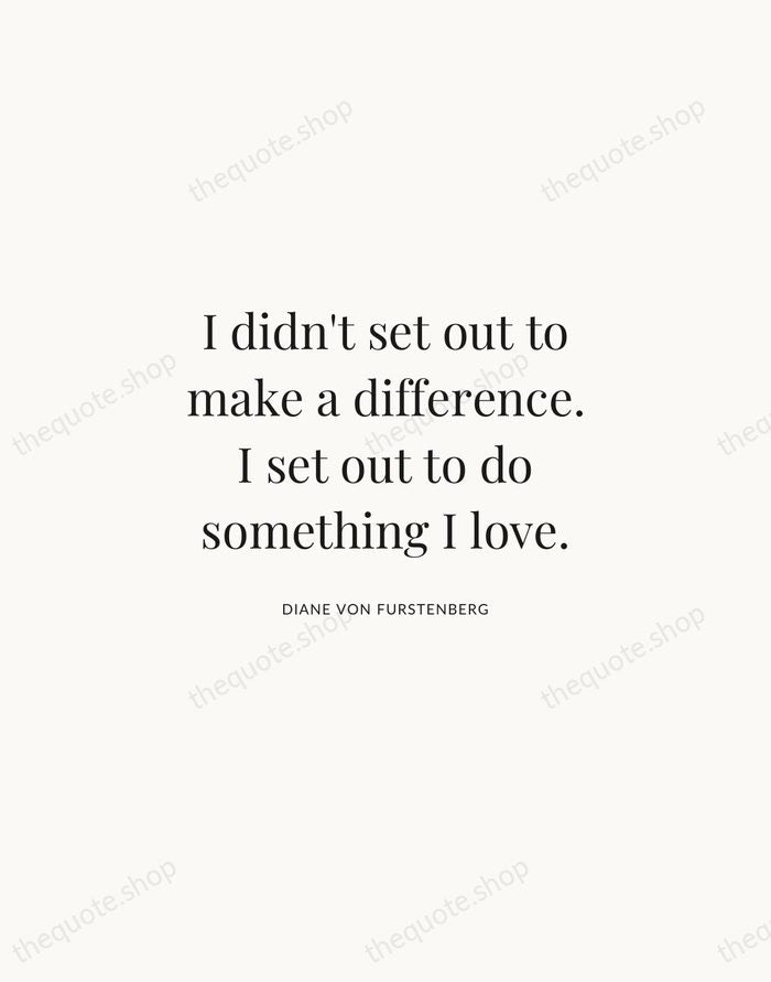 I didn't set out to make a difference. I set out to… — Diane von Furstenberg | Printable Wall Art — Atelier Serif