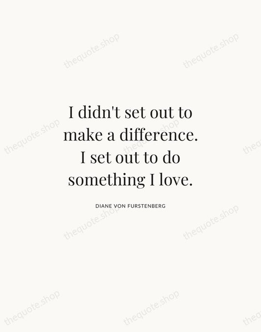 I didn't set out to make a difference. I set out to… — Diane von Furstenberg | Printable Wall Art — Atelier Serif