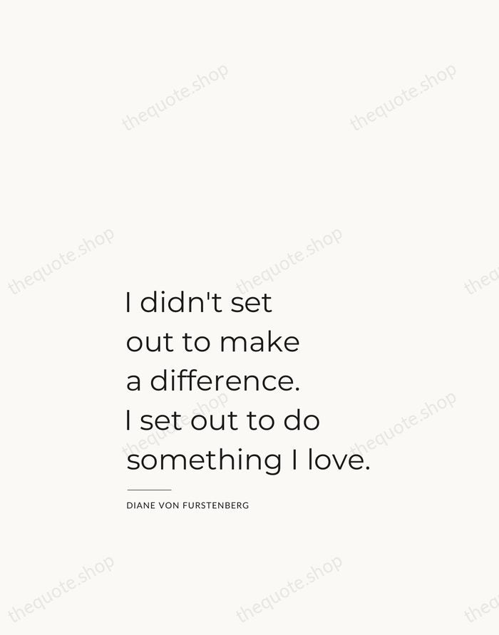 I didn't set out to make a difference. I set out to… — Diane von Furstenberg — Studio Left