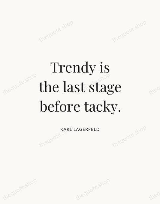 Trendy is the last stage before tacky. — Karl Lagerfeld | Printable Wall Art — Atelier Serif