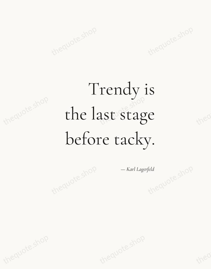 Trendy is the last stage before tacky. — Karl Lagerfeld — Soft Serif Right