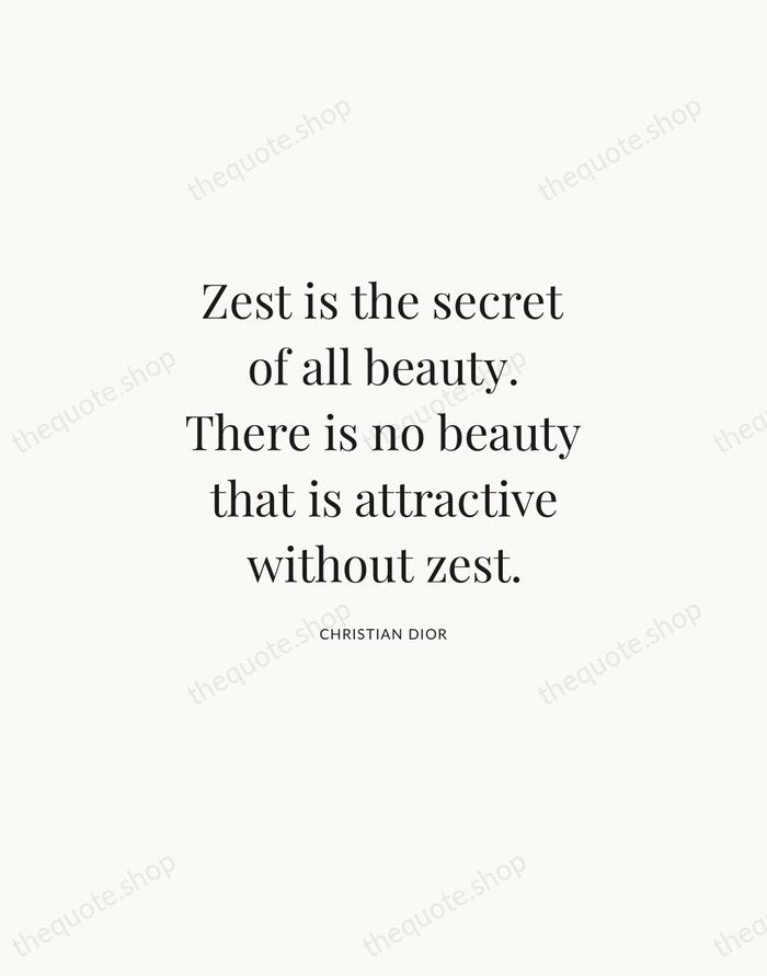 Zest is the secret of all beauty. There is no beauty that… — Christian Dior | Printable Wall Art — Atelier Serif