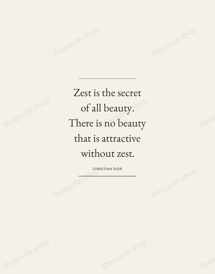 Zest is the secret of all beauty. There is no beauty that… — Christian Dior — Gallery Frame