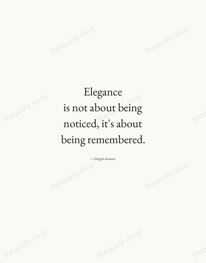 Elegance is not about being noticed, it's about being remembered. — Giorgio Armani — Quiet Garamond