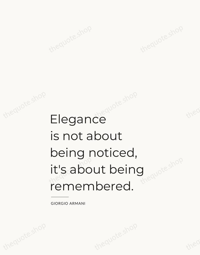 Elegance is not about being noticed, it's about being remembered. — Giorgio Armani — Studio Left