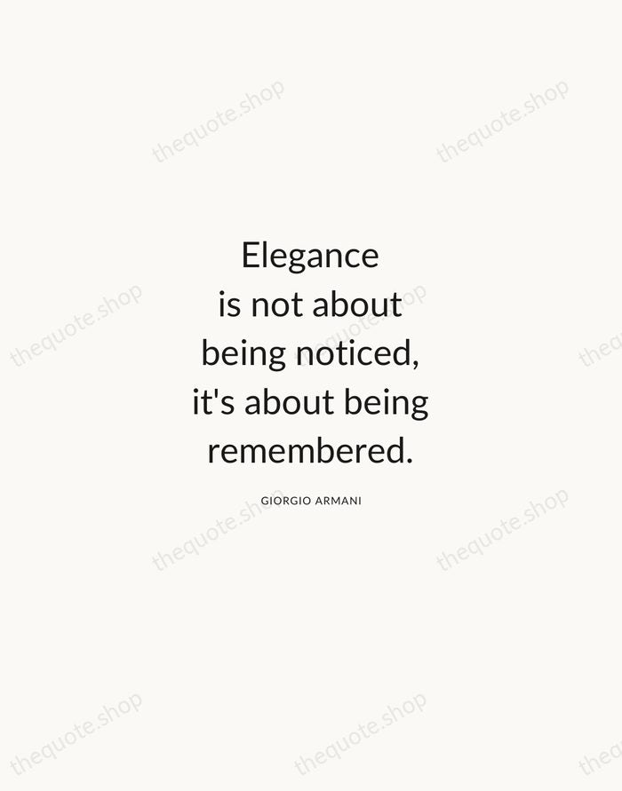 Elegance is not about being noticed, it's about being remembered. — Giorgio Armani — Modern Sans Calm