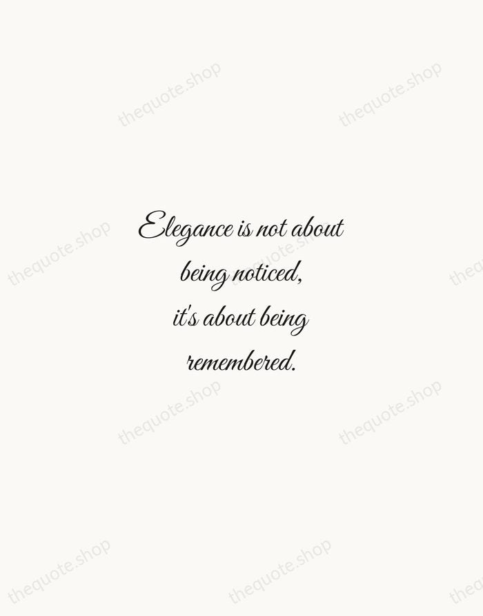 Elegance is not about being noticed, it's about being remembered. — Giorgio Armani — Script Whisper