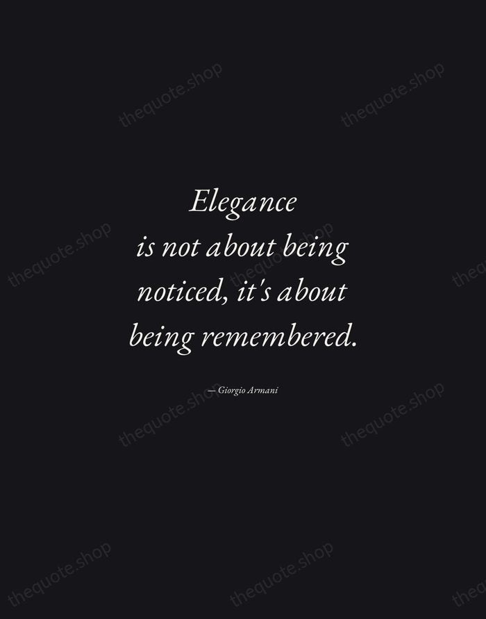 Elegance is not about being noticed, it's about being remembered. — Giorgio Armani — Manuscript Italic