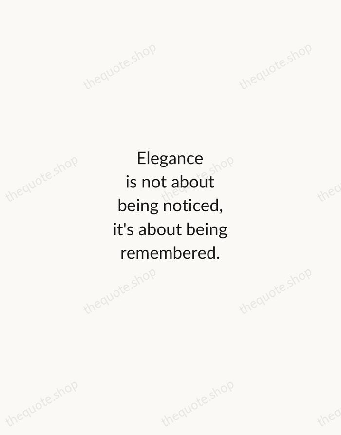 Elegance is not about being noticed, it's about being remembered. — Giorgio Armani — Minimal Unsigned