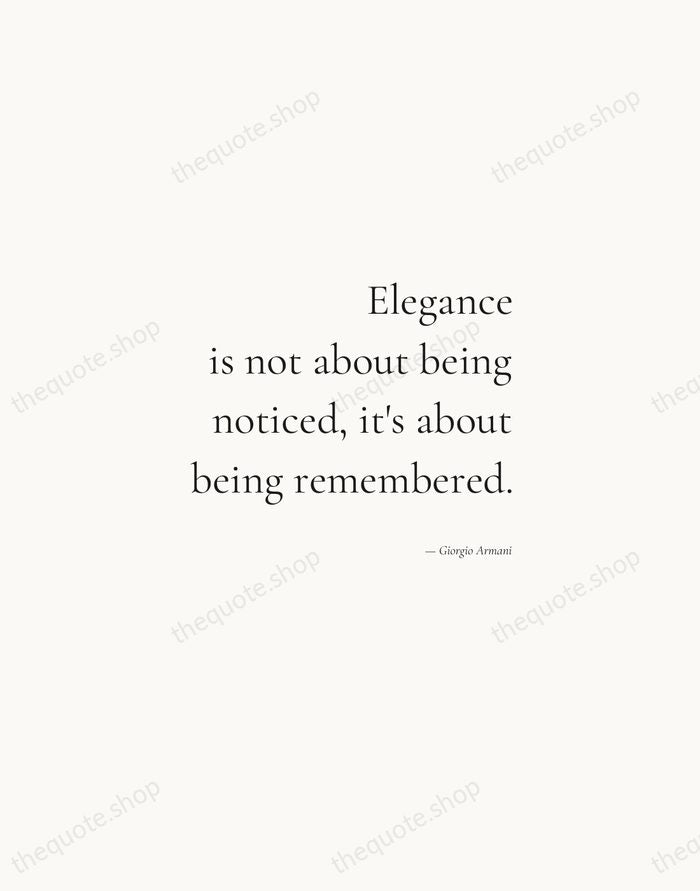 Elegance is not about being noticed, it's about being remembered. — Giorgio Armani — Soft Serif Right