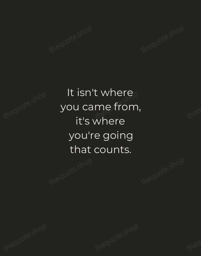 It isn't where you came from, it's where you're going that counts. — Ella Fitzgerald — Tracked Caps Unsigned