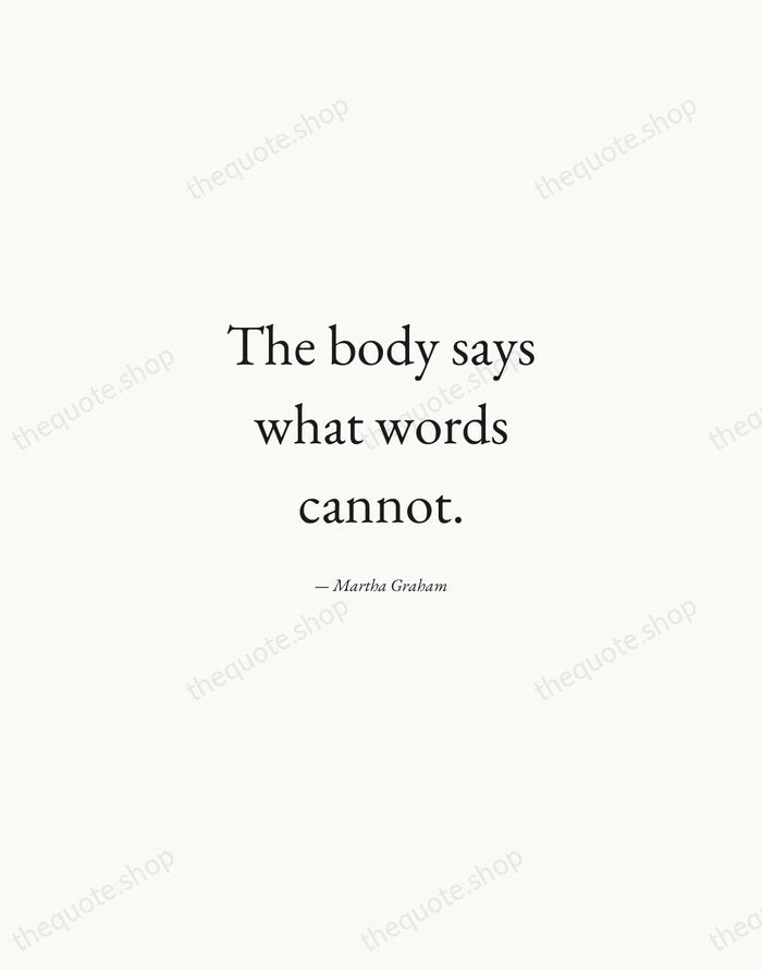 The body says what words cannot. — Martha Graham — Quiet Garamond