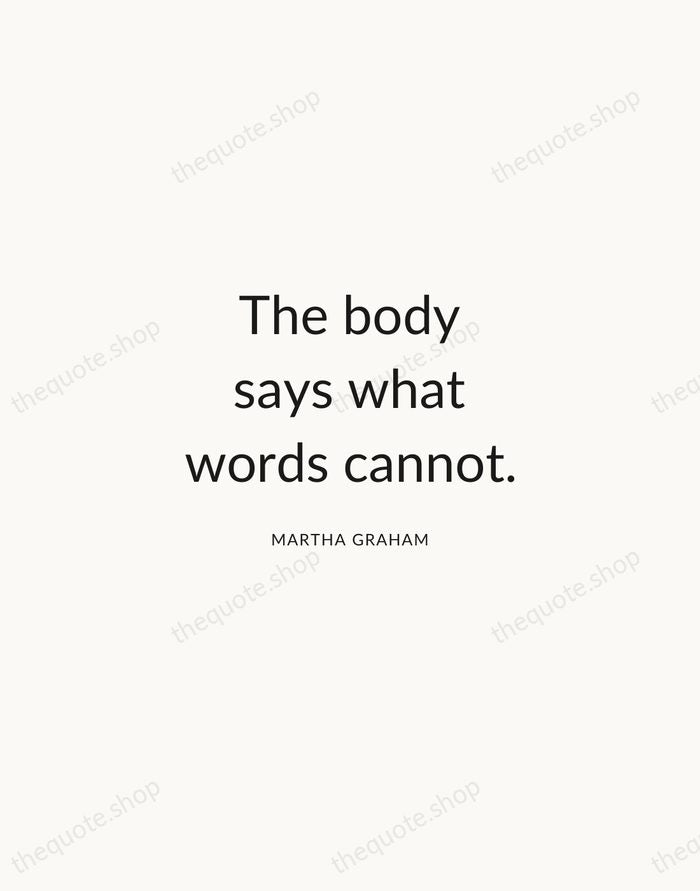 The body says what words cannot. — Martha Graham — Modern Sans Calm