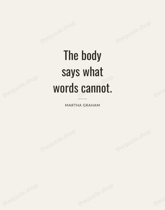 The body says what words cannot. — Martha Graham — Letterpress Caps