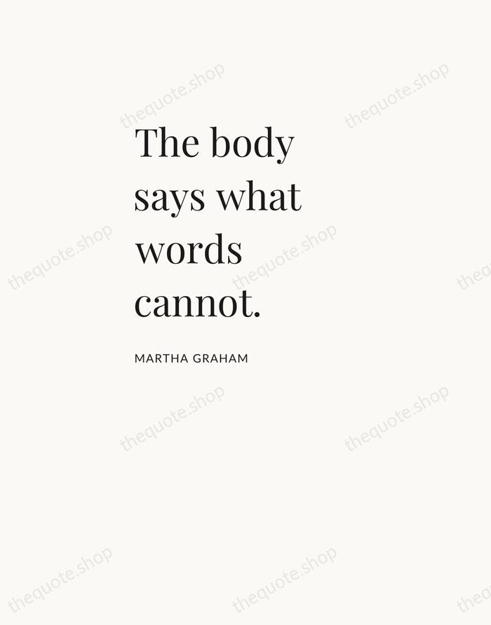 The body says what words cannot. — Martha Graham — Asymmetric Left