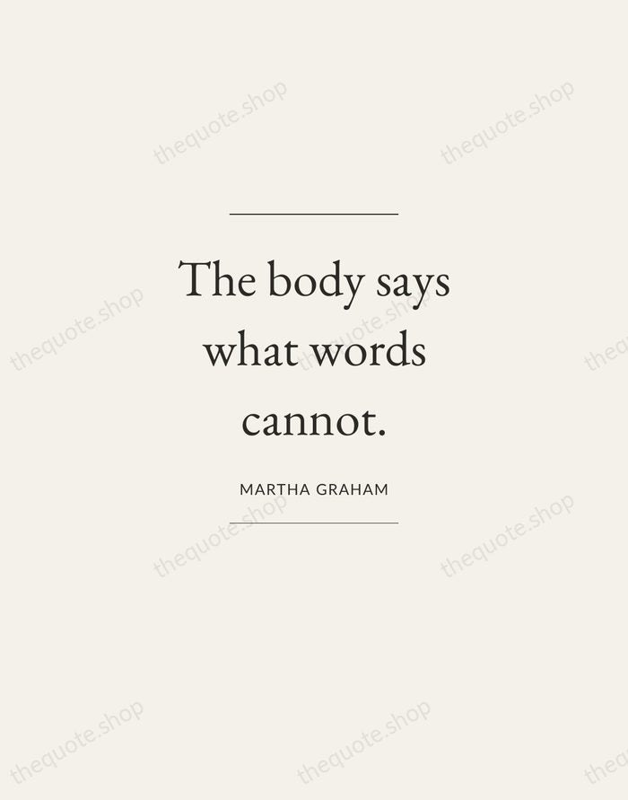 The body says what words cannot. — Martha Graham — Gallery Frame