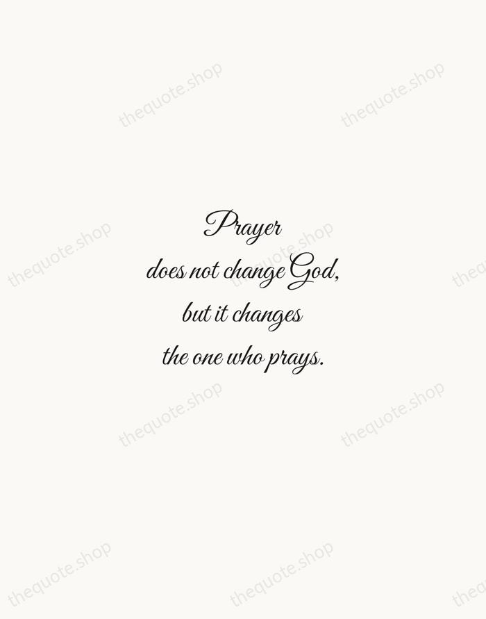 Prayer does not change God, but it changes the one who prays. — Søren Kierkegaard — Script Whisper