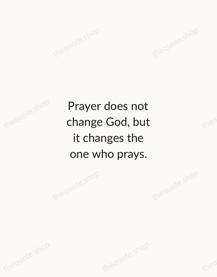 Prayer does not change God, but it changes the one who prays. — Søren Kierkegaard — Minimal Unsigned
